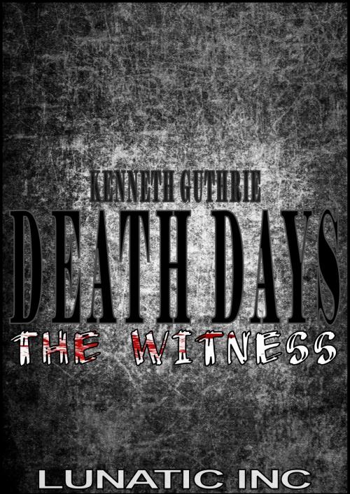 Cover of the book The Witness (Death Days Horror Humor Series #6) by Kenneth Guthrie, Lunatic Ink Publishing