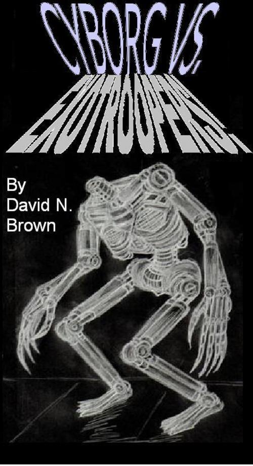 Cover of the book Cyborg Vs. EXOTROOPERS! by David N. Brown, David N. Brown