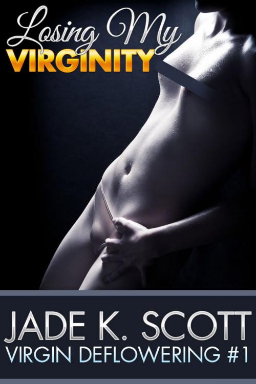 Cover of the book Losing My Virginity: An Erotic Story by Jade K. Scott, Jade K. Scott
