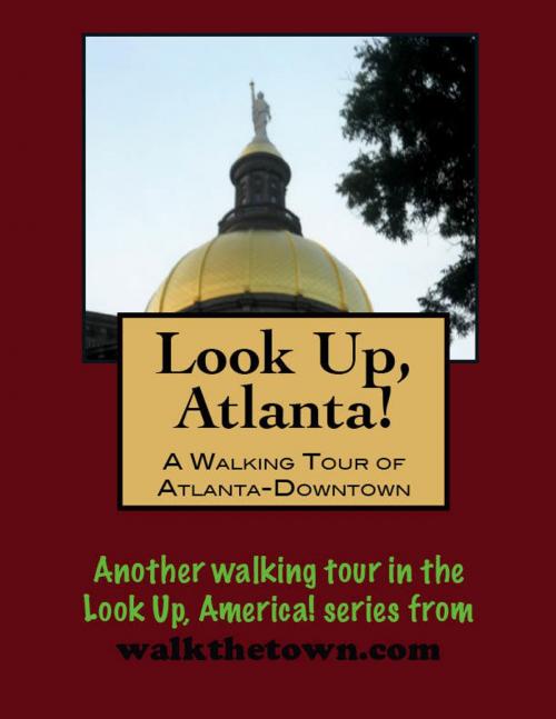 Cover of the book Look Up, Atlanta! A Walking Tour of Downtown by Doug Gelbert, Doug Gelbert