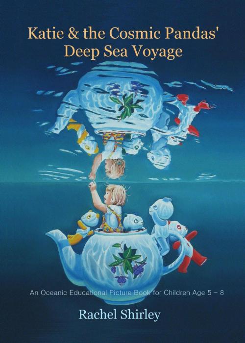 Cover of the book Katie and the Cosmic Pandas' Deep Sea Voyage: An Oceanic Educational Picture Book for Children Age 5 - 8 by Rachel Shirley, Rachel Shirley