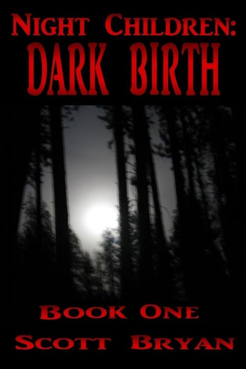 Cover of the book Night Children: Dark Birth by Scott Bryan, Scott Bryan