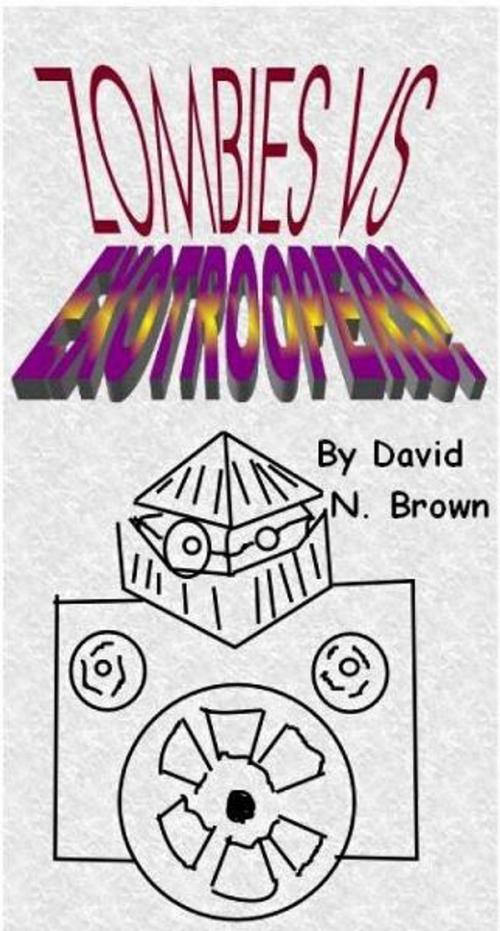 Cover of the book Zombies Vs. EXOTROOPERS! by David N. Brown, David N. Brown
