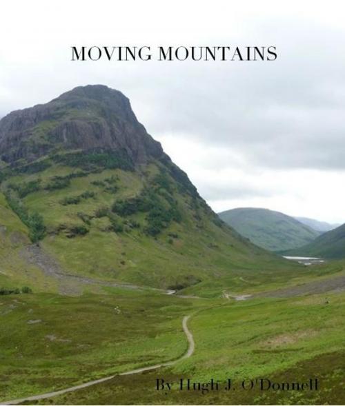 Cover of the book Moving Mountains by Hugh J O'Donnell, Hugh J O'Donnell