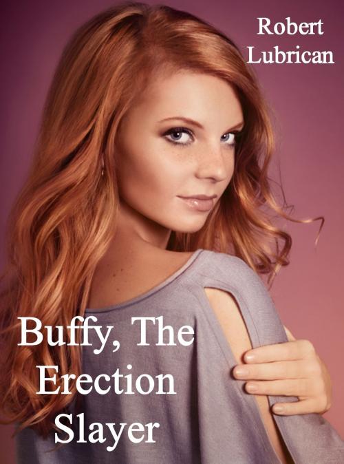 Cover of the book Buffy The Erection Slayer by Robert Lubrican, Robert Lubrican