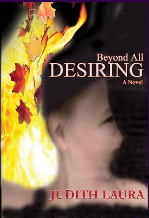 Cover of the book Beyond All Desiring, a novel by Judith Laura, Judith Laura