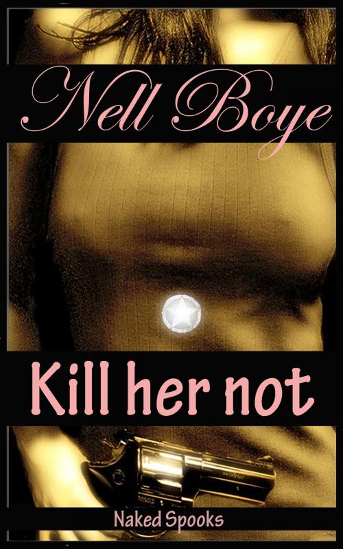 Cover of the book Kill Her Not (Naked Spooks) by Nell Boye, Saphire Realms