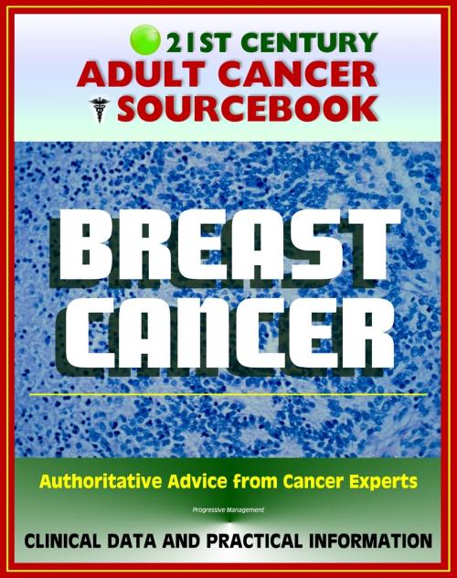 Cover of the book 21st Century Adult Cancer Sourcebook: Breast Cancer - Clinical Data for Patients, Families, and Physicians by Progressive Management, Progressive Management