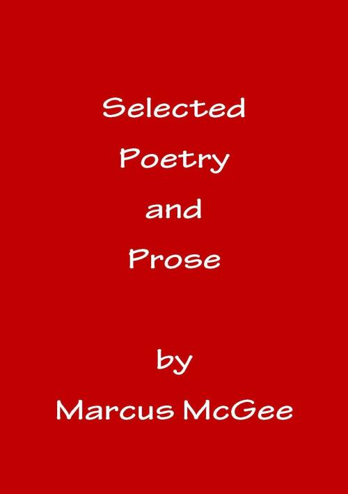 Cover of the book Selected Poetry and Prose by Marcus McGee, Pegasus Books