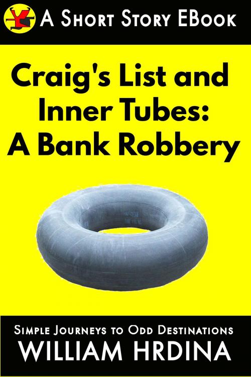 Cover of the book Craig's List and Inner Tubes: A Bank Robbery by William Hrdina, William Hrdina