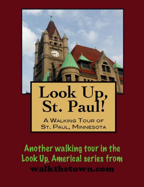 Cover of the book Look Up, St. Paul! A Walking Tour of St. Paul, Minnesota by Doug Gelbert, Doug Gelbert