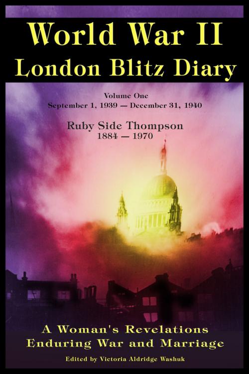 Cover of the book World War ll London Blitz Diary Volume 1 by Victoria Washuk, Victoria Washuk