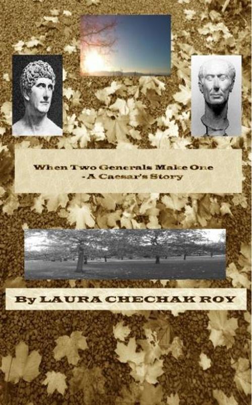 Cover of the book When Two Generals Make One: A Caesar's Story by Laura Chechak-Roy, Laura Chechak-Roy