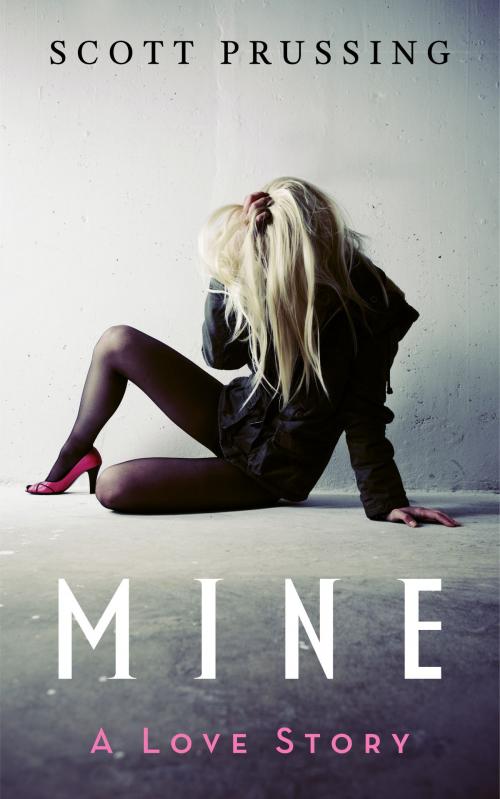 Cover of the book Mine: A Love Story by Scott Prussing, Scott Prussing