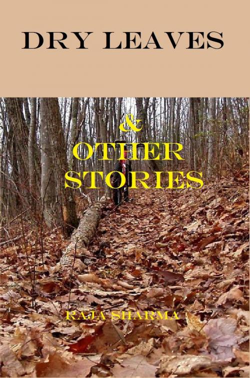 Cover of the book Dry Leaves & Other Stories by Raja Sharma, Raja Sharma