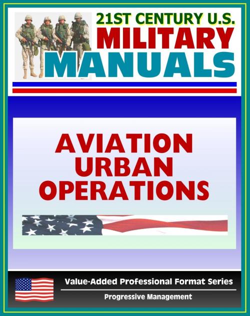 Cover of the book 21st Century U.S. Military Manuals: Multiservice Procedures for Aviation Urban Operations (FM 3-06.1) Fixed and Rotary Wing Aviation (Value-Added Professional Format Series) by Progressive Management, Progressive Management
