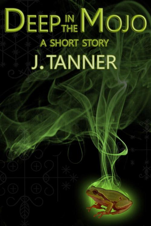 Cover of the book Deep in the Mojo by J. Tanner, J. Tanner