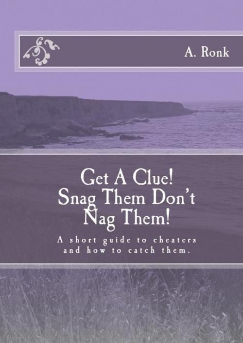 Cover of the book Get a Clue! Snag them don't nag them! A short guide to cheaters and how to catch them by A Ronk, A Ronk