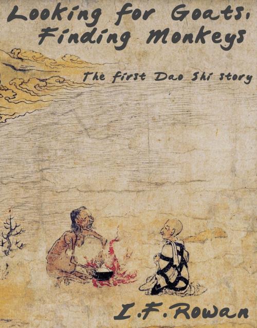 Cover of the book Looking For Goats, Finding Monkeys by I.F Rowan, Iain Rowan