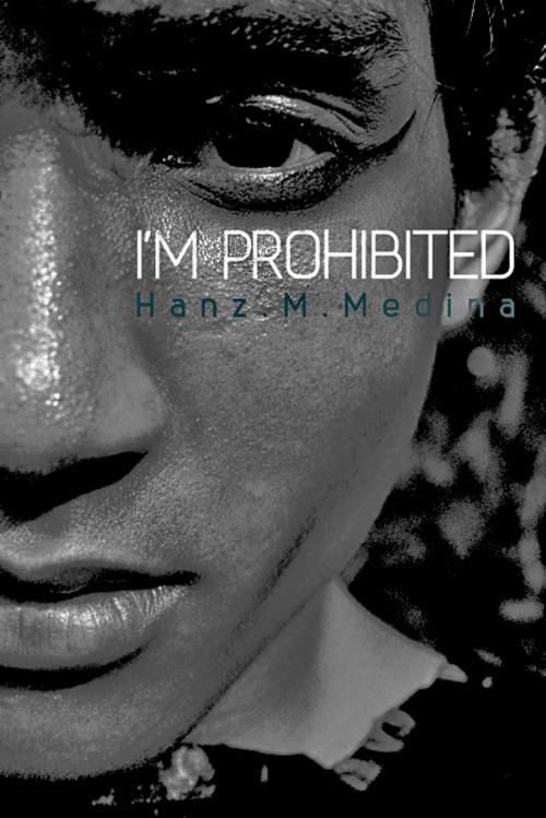 Cover of the book I'm Prohibited by Hanz Moniefiero Medina, Hanz Moniefiero Medina