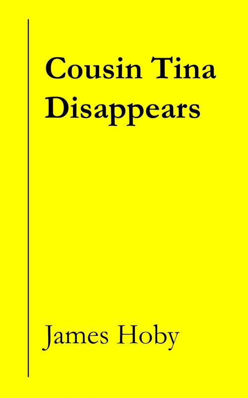 Cover of the book Cousin Tina Disappears by James Hoby, Hesitation Press