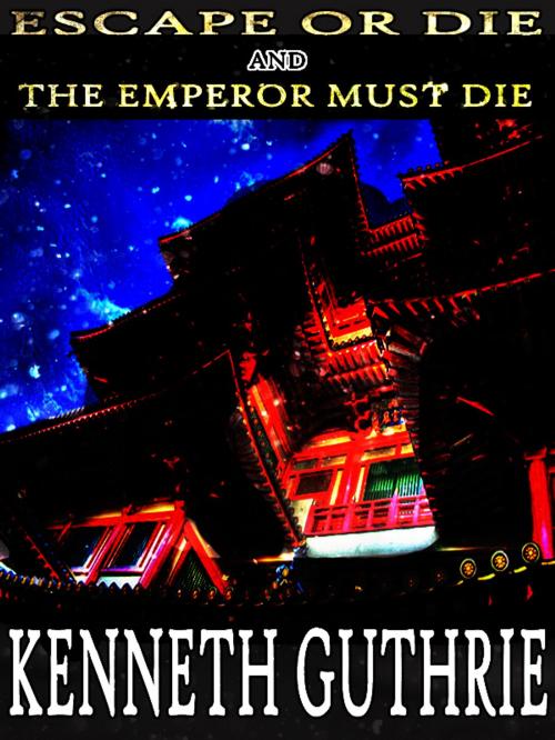 Cover of the book Escape or Die and The Emperor Must Die (Combined Edition) by Kenneth Guthrie, Lunatic Ink Publishing