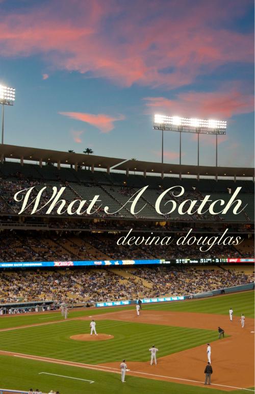 Cover of the book What A Catch by Devina Douglas, Devina Douglas