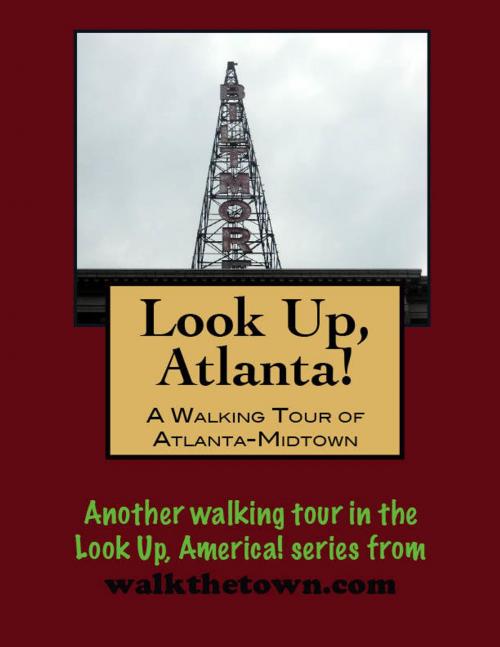 Cover of the book Look Up, Atlanta! A Walking Tour of Midtown by Doug Gelbert, Doug Gelbert