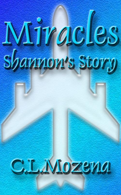Cover of the book Miracles; Shannon's Story (based on a true story) by C.L. Mozena, C.L. Mozena