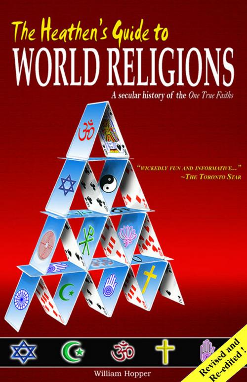 Cover of the book The Heathen's Guide to World Religions: A Secular History of the Many 'One True Faiths' by William Hopper, William Hopper