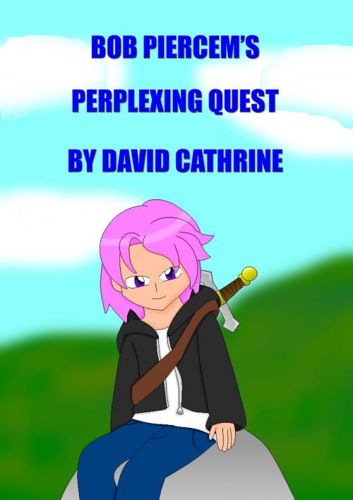 Cover of the book Bob Piercem's Perplexing Quest by David Cathrine, David Cathrine