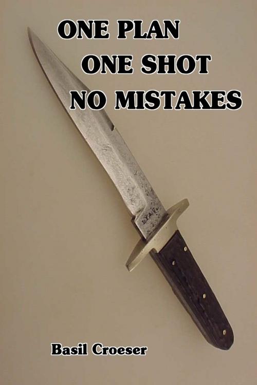 Cover of the book One Plan One Shot No Mistakes by Basil Croeser, Basil Croeser