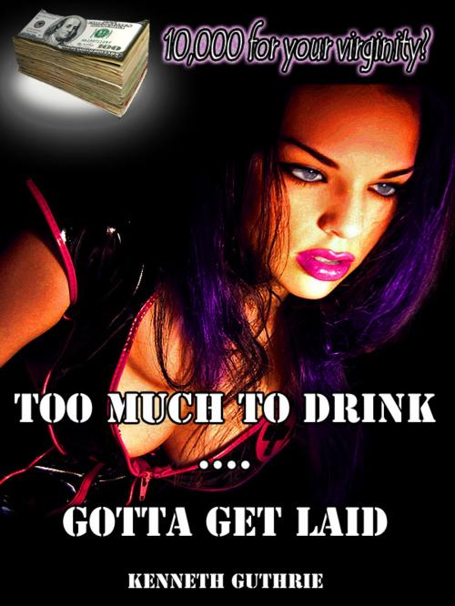 Cover of the book Too Much To Drink and Gotta Get Laid (Frat 1 + 2) by Kenneth Guthrie, Lunatic Ink Publishing
