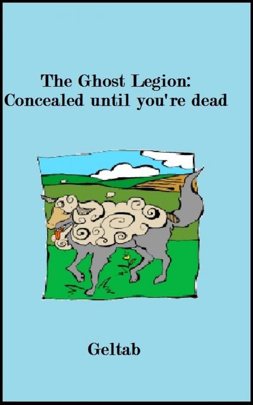 Cover of the book The Ghost Legion: Concealed until you're dead, Story IV by Geltab, Geltab