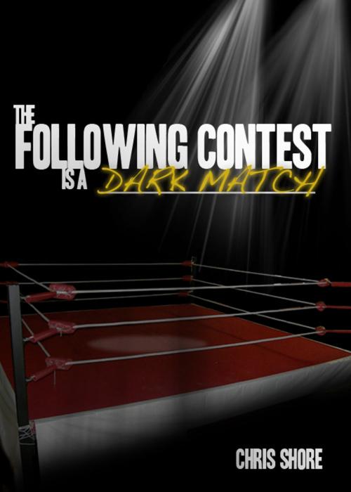 Cover of the book The Following Contest is a Dark Match (The Following Contest series) by Chris Shore, Chris Shore