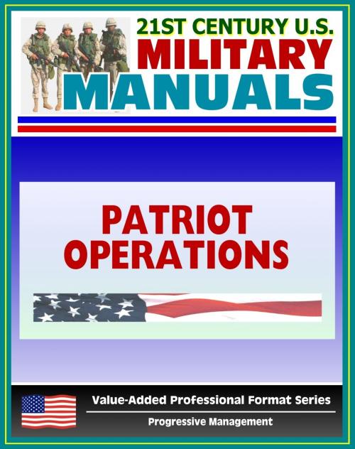 Cover of the book 21st Century U.S. Military Manuals: Patriot Battalion and Battery Operations - FM 44-85 (Value-Added Professional Format Series) by Progressive Management, Progressive Management