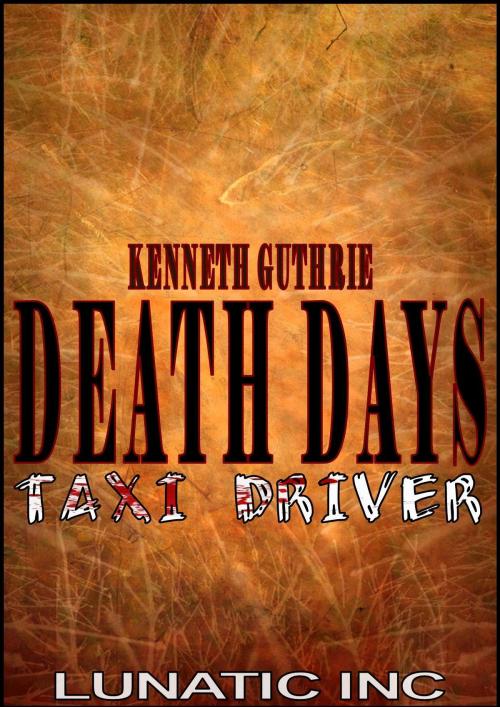 Cover of the book Taxi Driver (Death Days Horror Humor Series #4) by Kenneth Guthrie, Lunatic Ink Publishing
