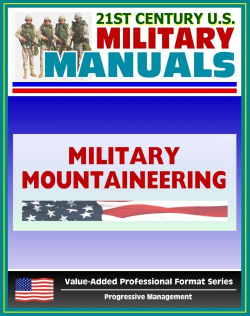 Cover of the book 21st Century U.S. Military Manuals: Military Mountaineering Field Manual - FM 3-97.61 (Value-Added Professional Format Series) by Progressive Management, Progressive Management