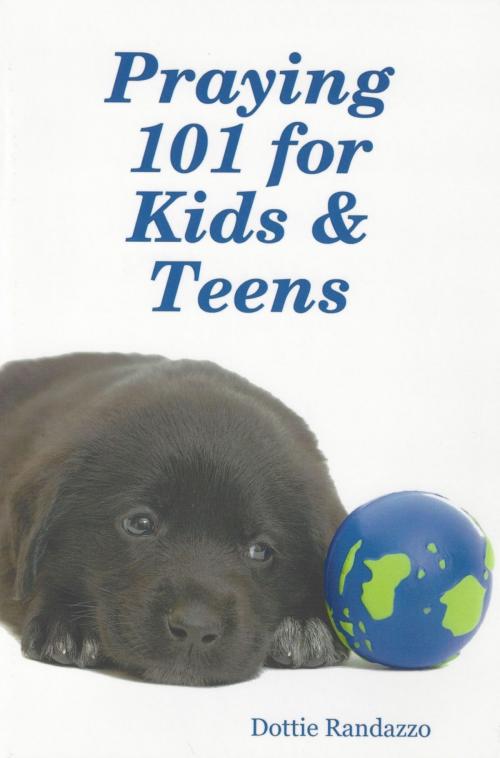 Cover of the book Praying 101 for Kids & Teens by Dottie Randazzo, Dottie Randazzo