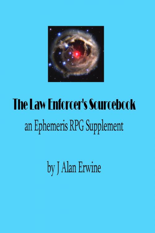Cover of the book The Law Enforcer's Sourcebook: An Ephemeris RPG Supplement by J Alan Erwine, Nomadic Delirium Press