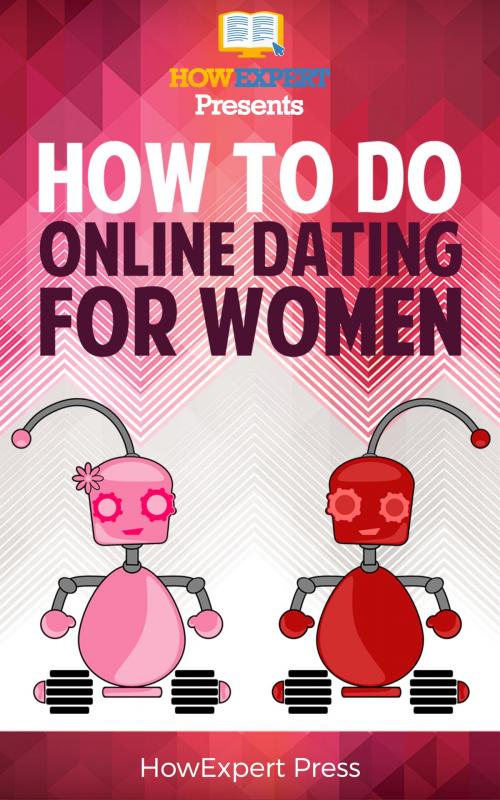 Cover of the book How to Do Online Dating For Women: Your Step-By-Step Guide to Doing Online Dating For Women by HowExpert, HowExpert