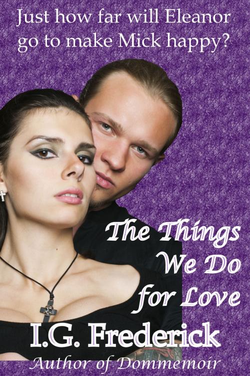 Cover of the book Things We Do for Love by I.G. Frederick, Pussy Cat Press LLC