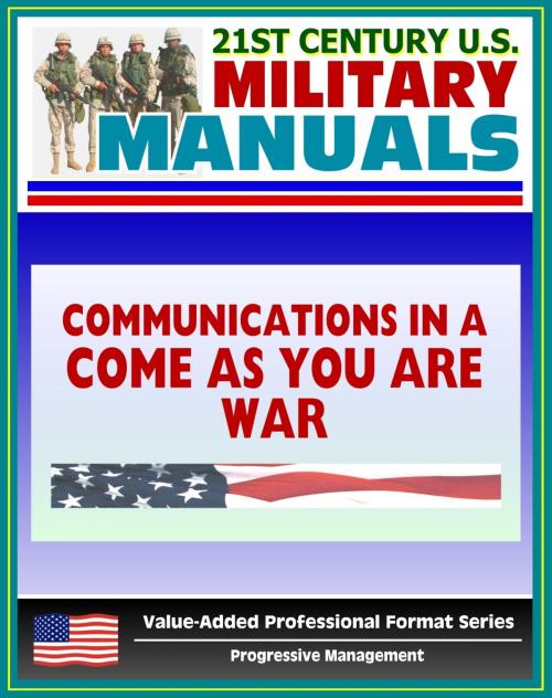 Cover of the book 21st Century U.S. Military Manuals: Communications in a "Come-As-You-Are" War - FM 24-12 (Value-Added Professional Format Series) by Progressive Management, Progressive Management
