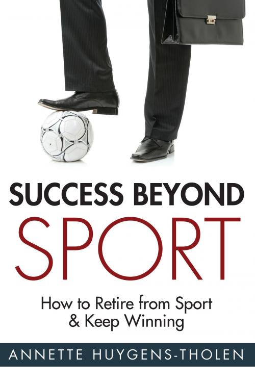 Cover of the book Success Beyond Sport by Annette Lynch (formerly Huygens-Tholen), Annette Lynch (formerly Huygens-Tholen)