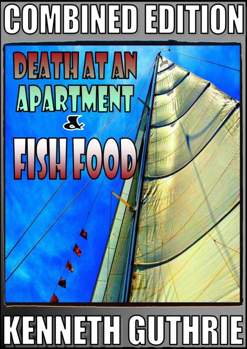 Cover of the book Death At An Apartment and Fish Food (Combined Edition) by Kenneth Guthrie, Lunatic Ink Publishing