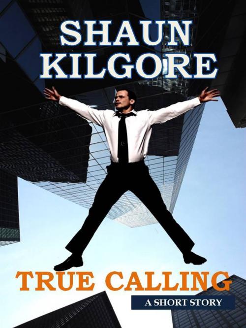 Cover of the book True Calling by Shaun Kilgore, Founders House Publishing LLC