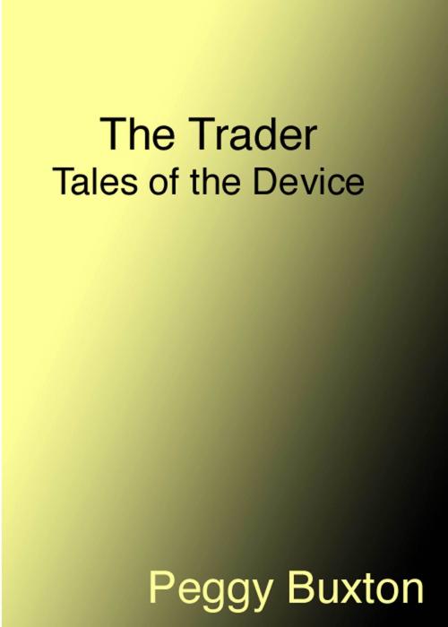 Cover of the book The Trader, Tales of the Device by Peggy Buxton, Peggy Buxton