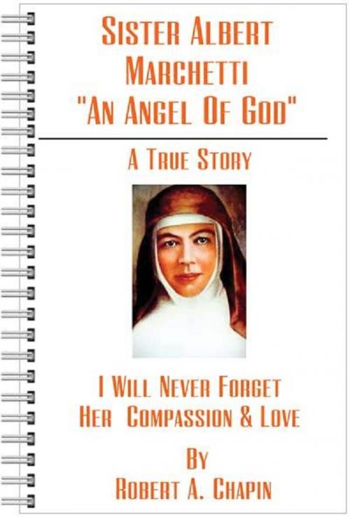 Cover of the book Sister Albert Marchetti: "An Angel Of God" by Robert Chapin, Robert Chapin