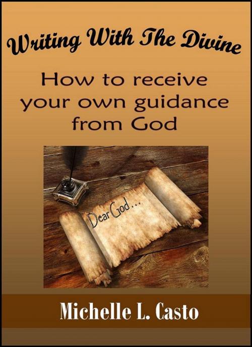Cover of the book Writing With the Divine: How to Receive Your Own Guidance From God by Michelle Casto, Michelle Casto