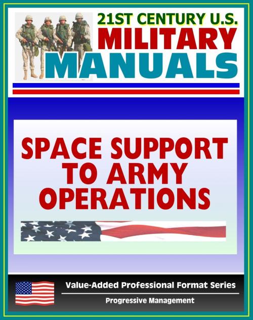 Cover of the book 21st Century U.S. Military Manuals: Space Support to Army Operations (FM 100-18) Defense Department Space Policy, Military Space Systems (Value-Added Professional Format Series) by Progressive Management, Progressive Management